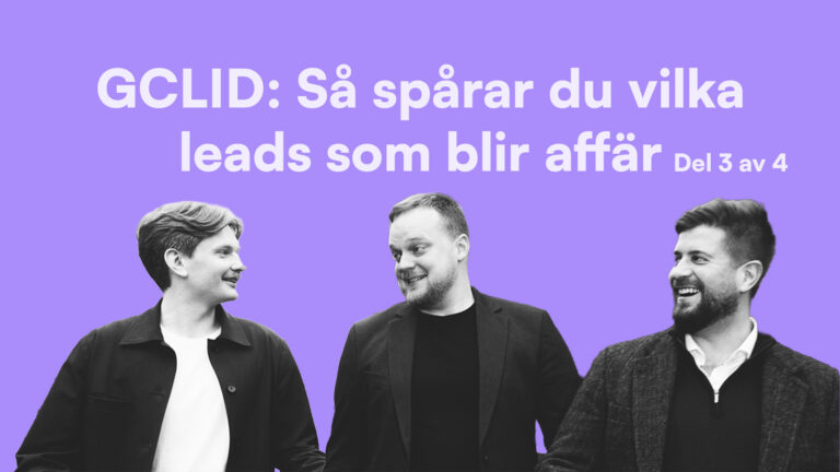 GCLID: Så spårar du vilka leads som blir affär